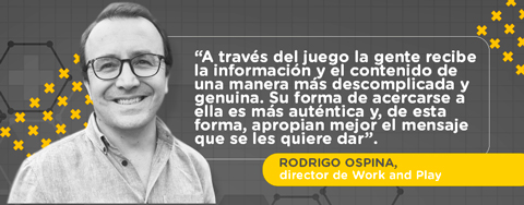 Para Rodrigo Ospina, director de Work and Play, el juego es una forma ideal para entregar información y contenido de una forma genuina y descomplicada.